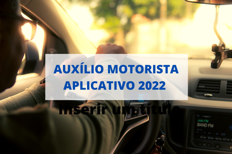 Auxílio motorista aplicativo 2022