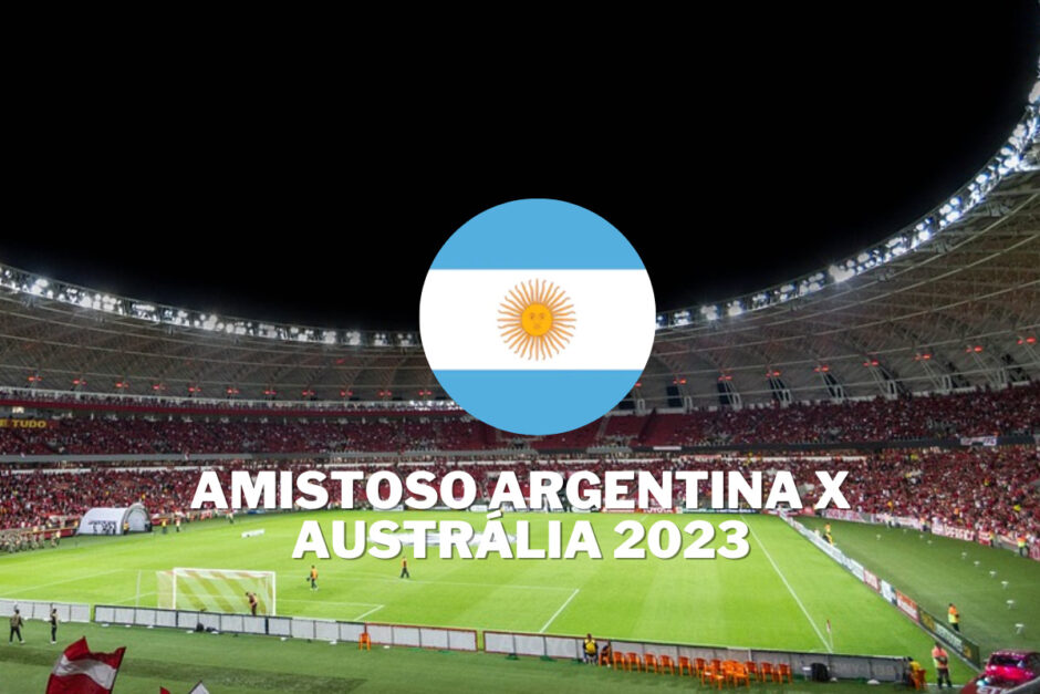 Resultado do jogo da Argentina hoje contra Austrália em amistoso