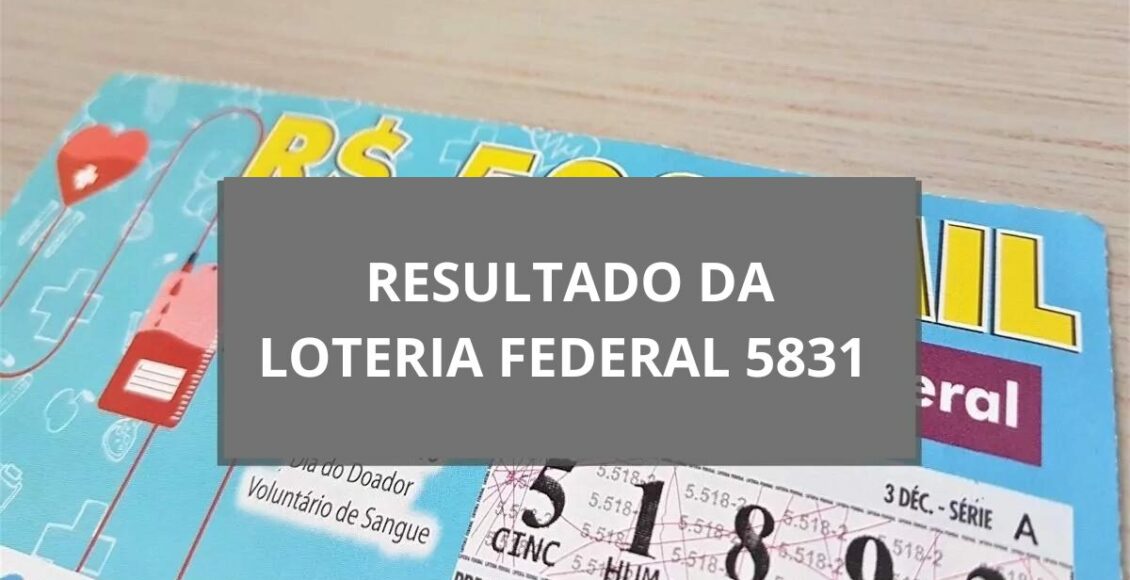 Imagem mostra Resultado da loteria Federal 5831 hoje